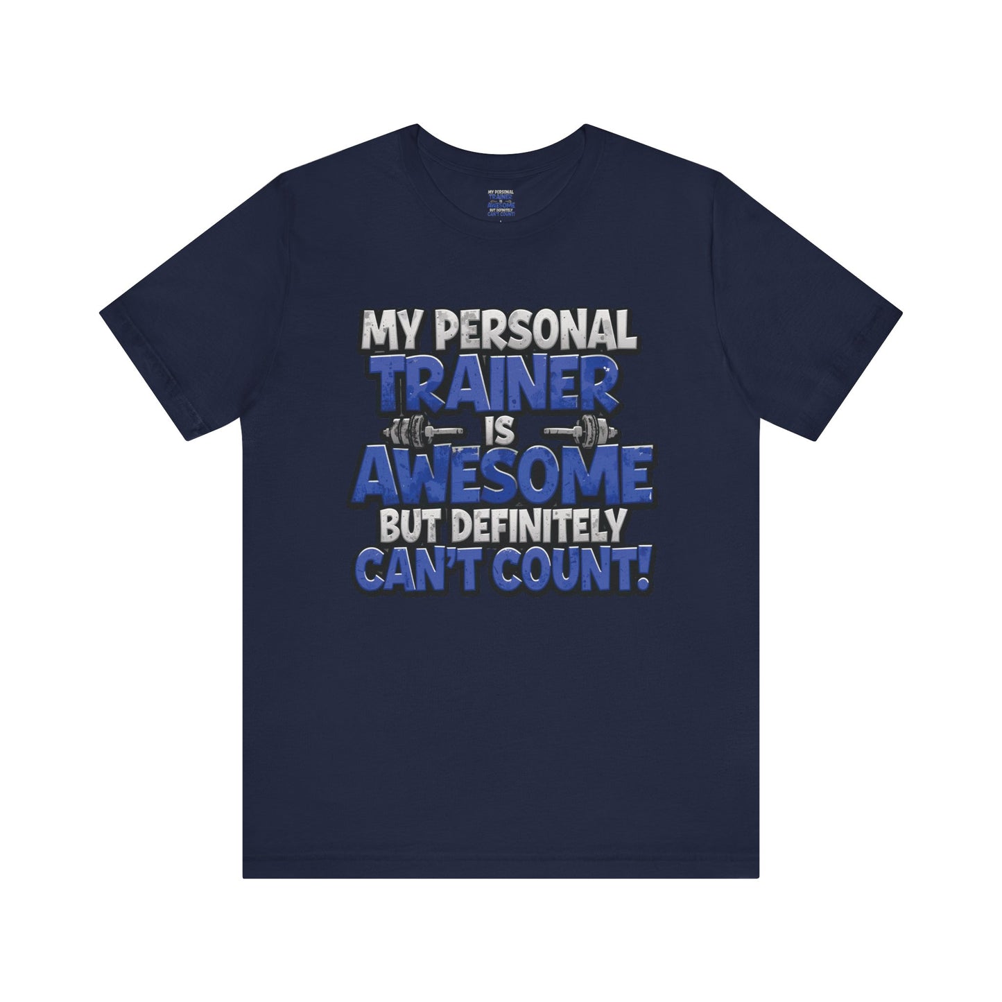 Funny - My Personal Trainer Is Awesome But Definitely Can’t Count! Tee - Great Gift for Fitness Lovers - Gym Humor Shirt - Workout Apparel - Personal Trainer Gift - Fitness Motivation Tee - XS - 4XL