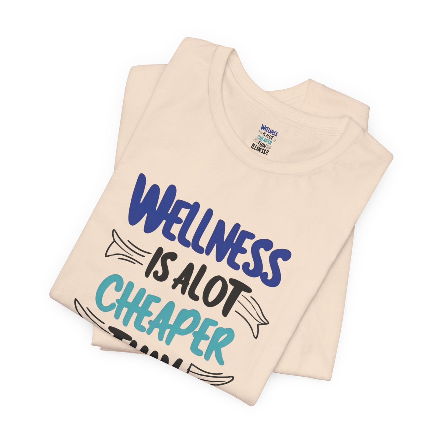 Wellness Is A Lot Cheaper Than Illness - Wellness Awareness T-Shirt - Unisex S-3XL