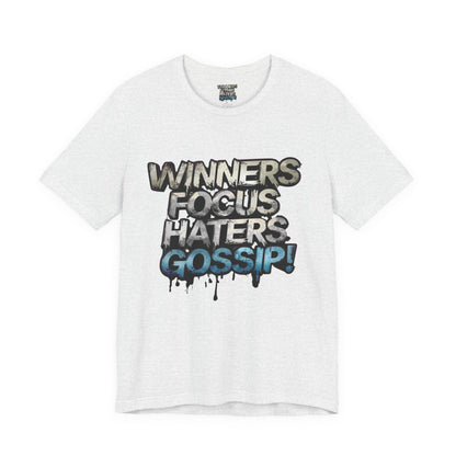 Winners Focus Haters Gossip! Tee - Motivational Graphic Shirt -  Unisex Tee for Casual Wear -  Gift for Friends -  Streetwear Fashion