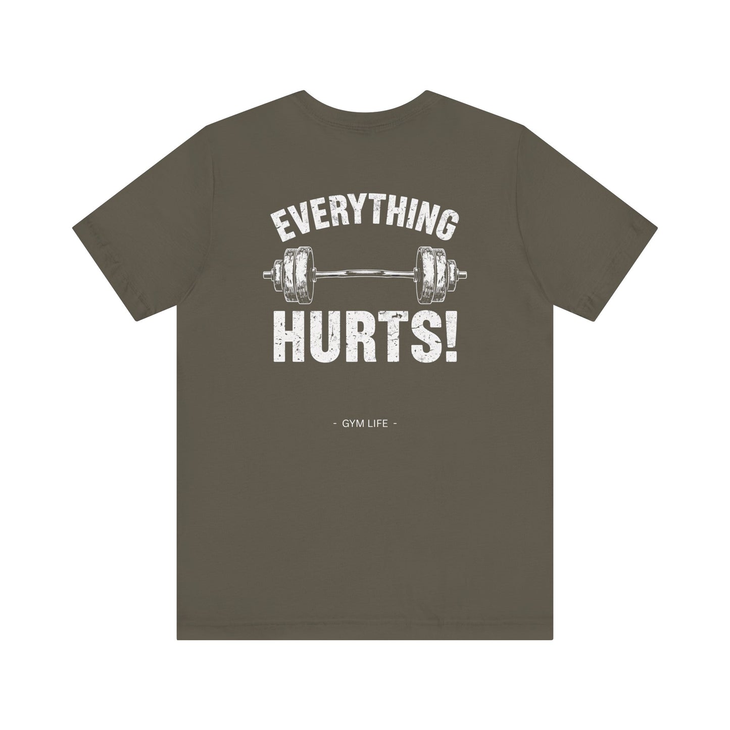 Everything Hurts Gym Life T-Shirt - Funny Workout Tee - Fitness Humor Shirt