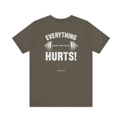 Everything Hurts Gym Life T-Shirt - Funny Workout Tee - Fitness Humor Shirt