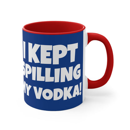 I Tried Running But I Kept Spilling My Vodka!     11oz Accent Mug