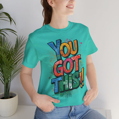 You Got This! Motivational T-Shirt - Inspirational Unisex Jersey Tee - XS-4XL