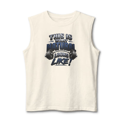 This Is What Natural Looks Like Muscle Tank — Gym Motivation Sleeveless Shirt