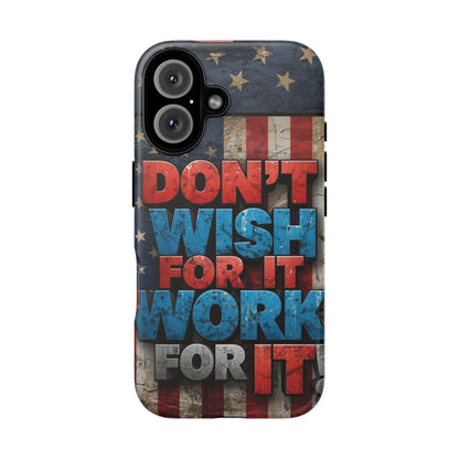 Motivational Phone Case - Don't Wish for It, Work for It | Patriotic Design, Gift for Fitness Lovers, USA Flag, Inspirational Decor