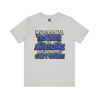 Funny - My Personal Trainer Is Awesome But Definitely Can’t Count! Tee - Great Gift for Fitness Lovers - Gym Humor Shirt - Workout Apparel - Personal Trainer Gift - Fitness Motivation Tee - XS - 4XL