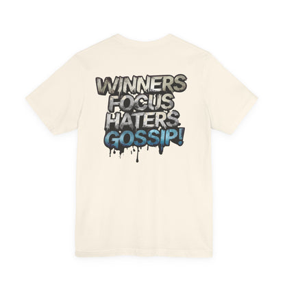Winners Focus Haters Gossip! Tee - Motivational Graphic Shirt -  Unisex Tee for Casual Wear -  Gift for Friends -  Streetwear Fashion