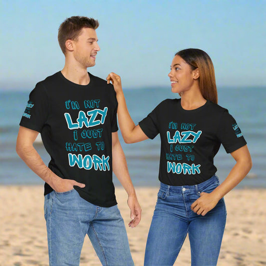 💥 Funny 💥 Unisex 💥 Short Sleeve Tee 💥 "I'm Not Lazy, I Just Hate to Work"💥 All Over Print 💥