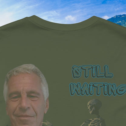 💥 Epstein T-Shirt  💥  Still  Waiting  For  Those  Epstein  Files!  💥  Sizes   XS - 5XL  💥 8  Different  Colors To  Choose  From  💥
