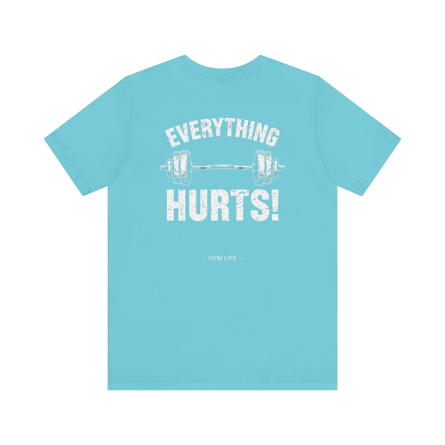 Everything Hurts Gym Life T-Shirt - Funny Workout Tee - Fitness Humor Shirt