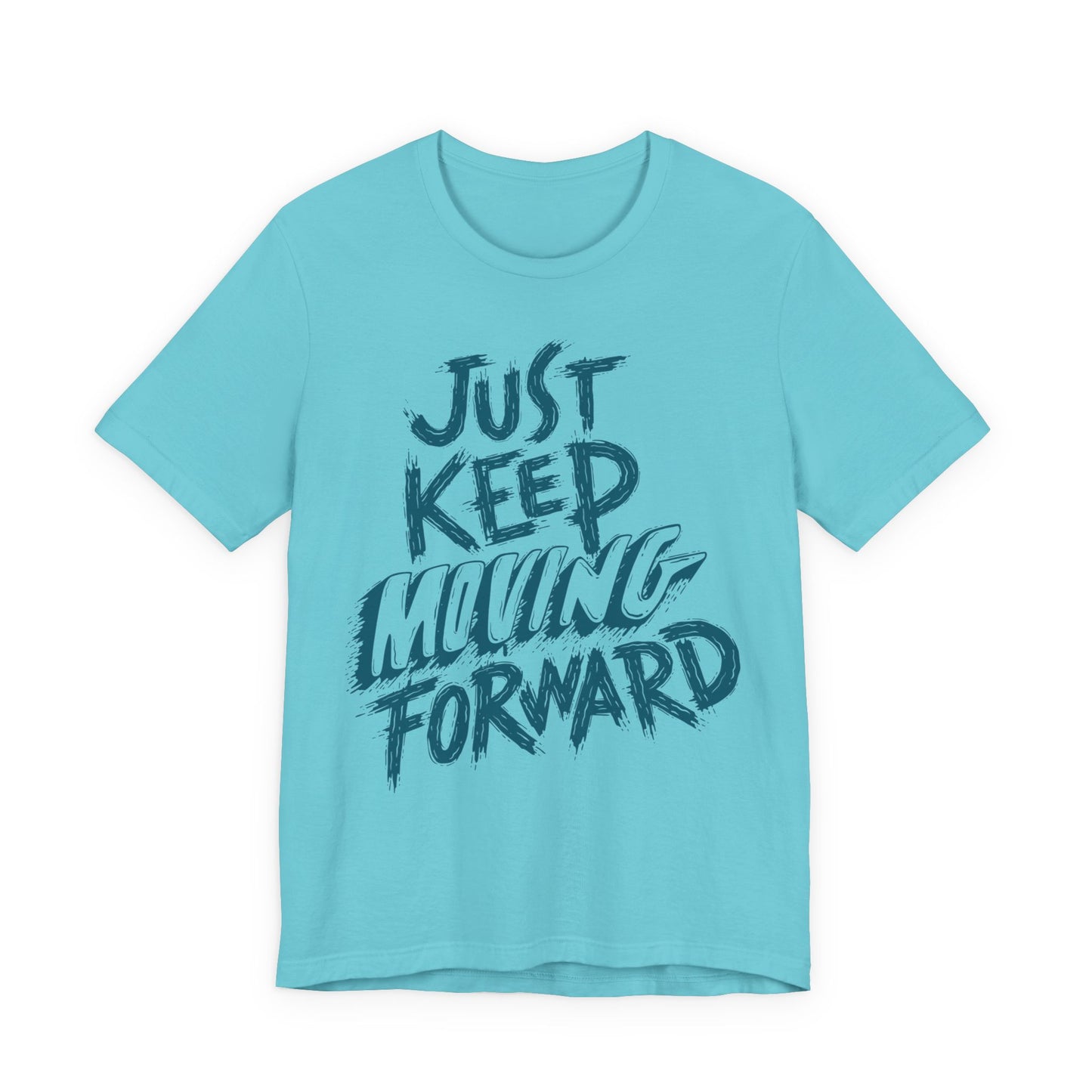 Just Keep Moving Forward - Motivational T-Shirt - Inspirational Fitness Tee - Unisex