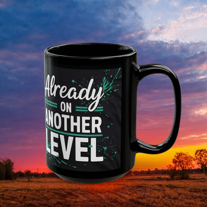 Already On Another Level! Motivational Black Mug - 11oz/15oz