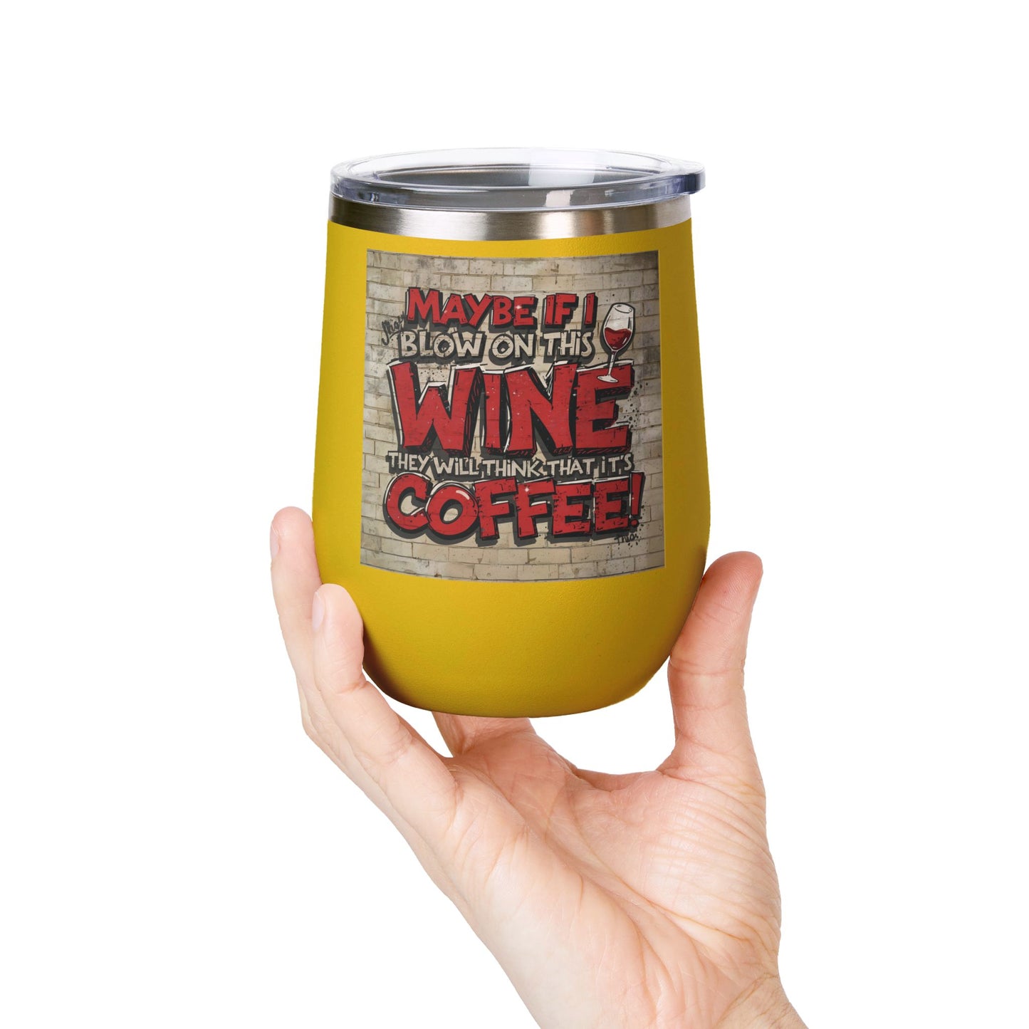 Funny - Maybe If I Blow On This Wine They Will Think That It’s Coffee! - Wine Tumbler - 12oz - Perfect Gift for Wine Lovers - Holiday Gift - Coffee Enthusiasts - Party Favor - Birthday Gift -  Home Bar Accessory
