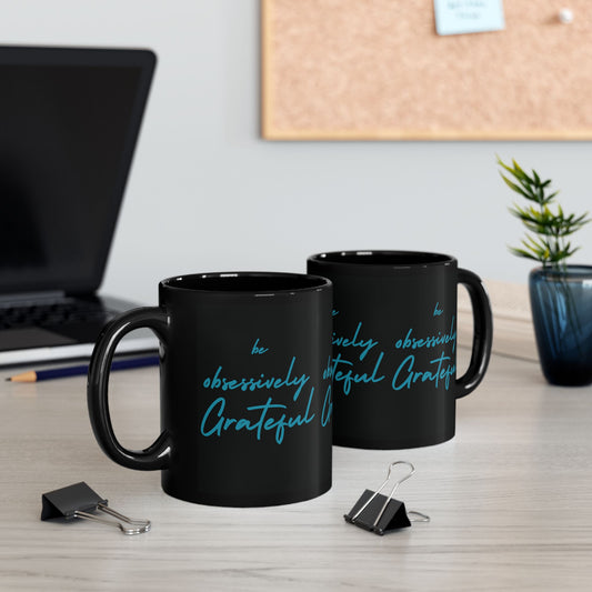 Sleek Black Ceramic Mug - Be Obsessively Grateful Print - Inspirational Mug 11oz & 15oz