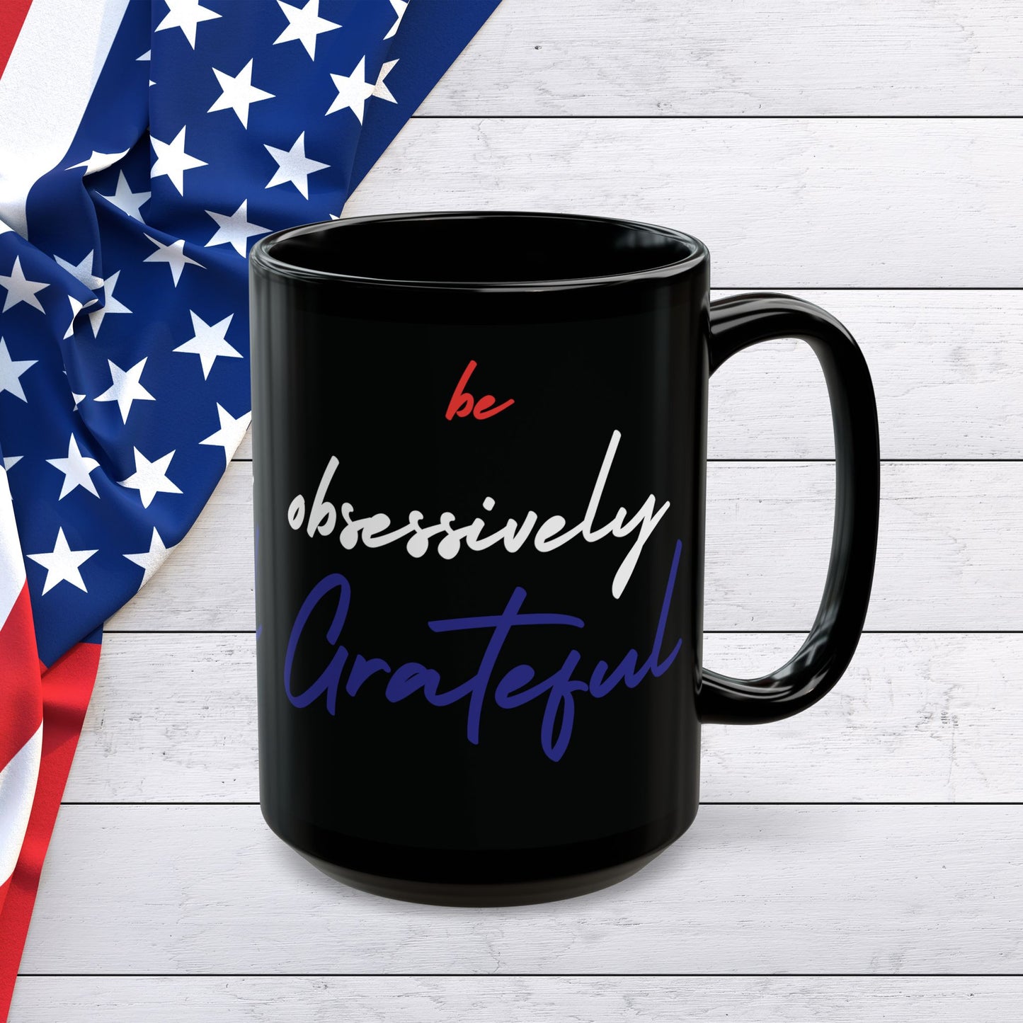 Black Ceramic Mug - Red White Blue Be Obsessively Grateful Print Design - 11oz  15oz
