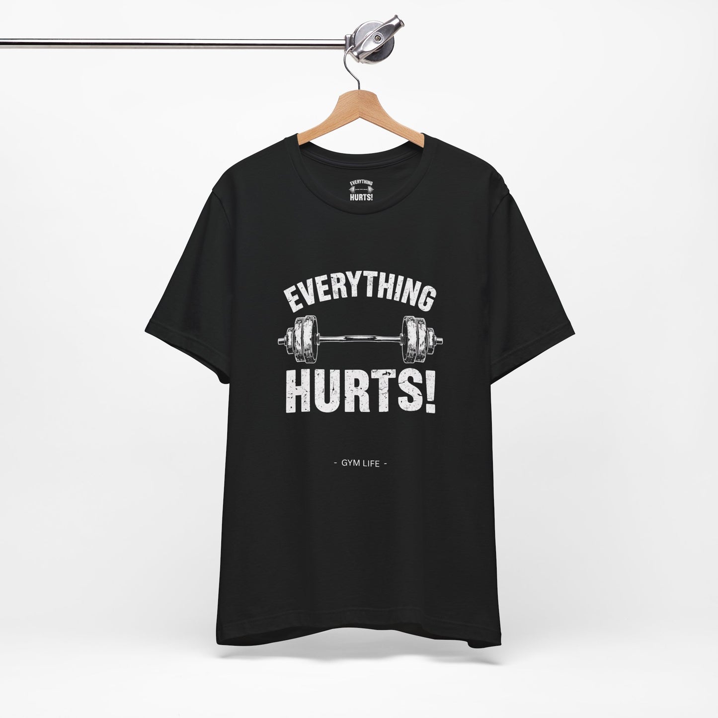 Everything Hurts Gym Life T-Shirt - Funny Workout Tee - Fitness Humor Shirt