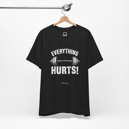 Everything Hurts Gym Life T-Shirt - Funny Workout Tee - Fitness Humor Shirt