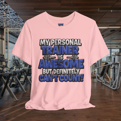 Funny - My Personal Trainer Is Awesome But Definitely Can’t Count! Tee - Great Gift for Fitness Lovers - Gym Humor Shirt - Workout Apparel - Personal Trainer Gift - Fitness Motivation Tee - XS - 4XL