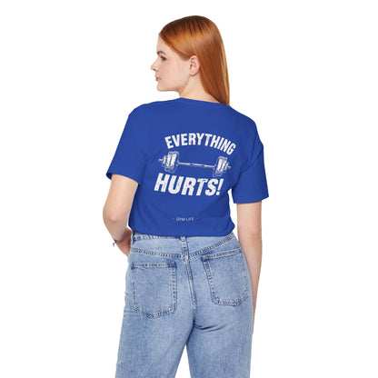 Everything Hurts Gym Life T-Shirt - Funny Workout Tee - Fitness Humor Shirt