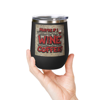 Funny - Maybe If I Blow On This Wine They Will Think That It’s Coffee! - Wine Tumbler - 12oz - Perfect Gift for Wine Lovers - Holiday Gift - Coffee Enthusiasts - Party Favor - Birthday Gift -  Home Bar Accessory