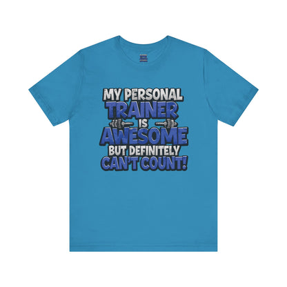 Funny - My Personal Trainer Is Awesome But Definitely Can’t Count! Tee - Great Gift for Fitness Lovers - Gym Humor Shirt - Workout Apparel - Personal Trainer Gift - Fitness Motivation Tee - XS - 4XL