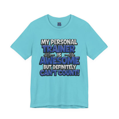 Funny - My Personal Trainer Is Awesome But Definitely Can’t Count! Tee - Great Gift for Fitness Lovers - Gym Humor Shirt - Workout Apparel - Personal Trainer Gift - Fitness Motivation Tee - XS - 4XL