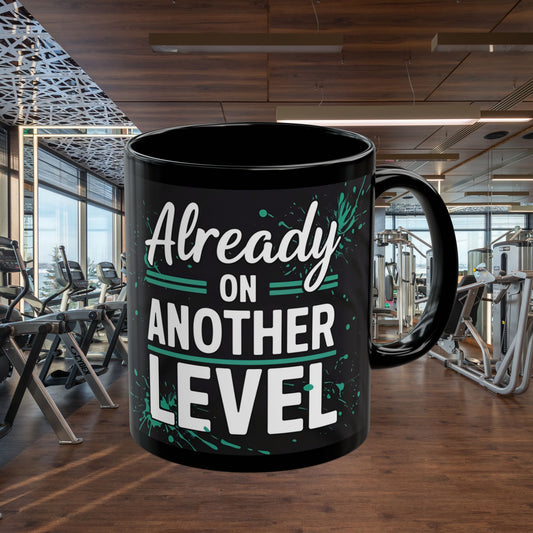 💥 Black Mug  💥 Already On Another Level  💥 Design  💥  Glossy Finish  💥  11oz  💥  15oz  💥 Microwave Safe  &  Dishwasher  Safe  Top  Rack 💥  Birthday Gift 💥