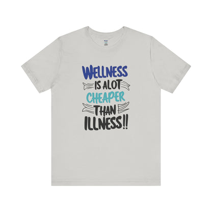 Wellness Is A Lot Cheaper Than Illness - Wellness Awareness T-Shirt - Unisex S-3XL