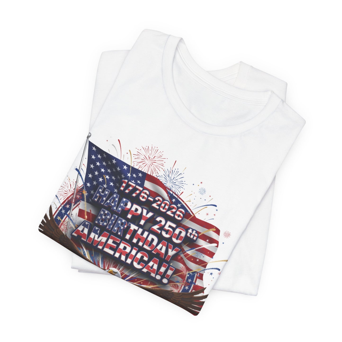 Patriotic Eagle T-Shirt – "Happy 250th Birthday America" 1776-2026 Fourth of July Tee