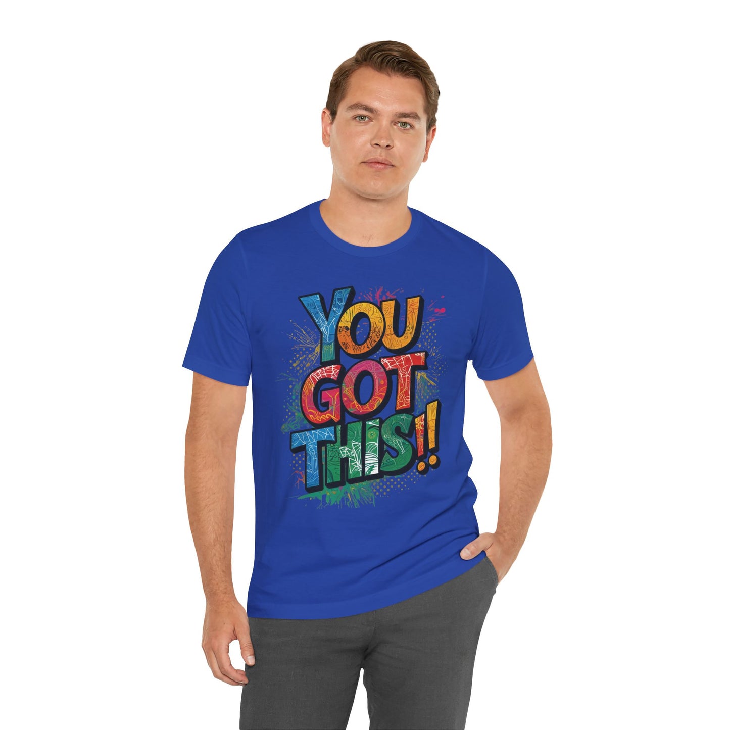 You Got This! Motivational T-Shirt - Inspirational Unisex Jersey Tee - XS-4XL
