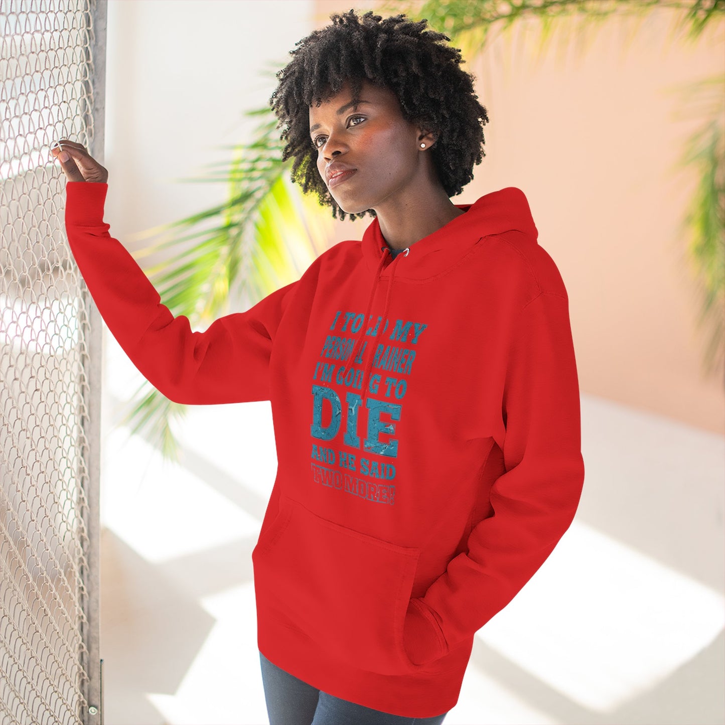 Funny - I Told My Personal Trainer That I Was Going To Die And He Said Two More! - Gym Hoodie - Motivational Workout Sweatshirt - Sizes - XS - 3XL