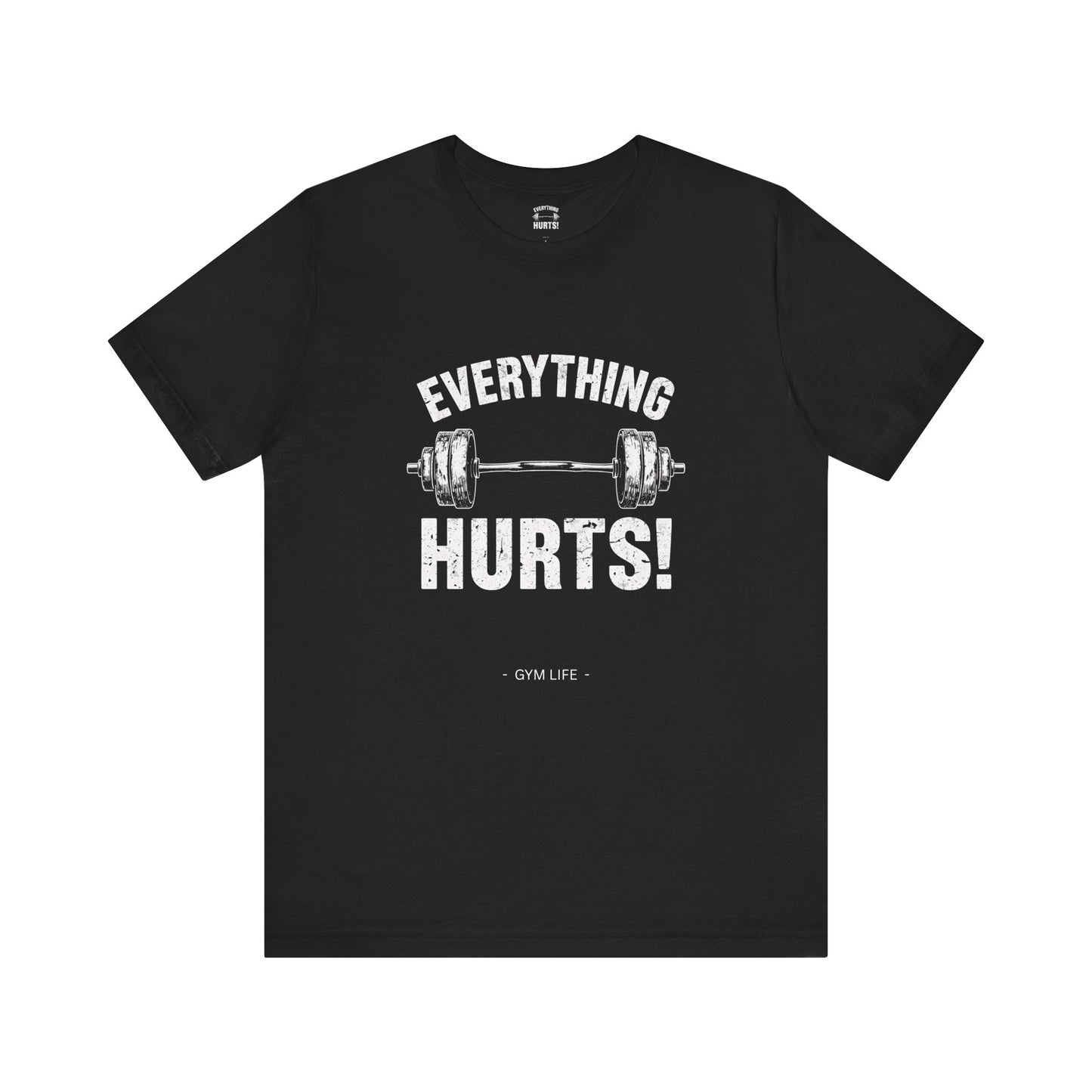 Everything Hurts Gym Life T-Shirt - Funny Workout Tee - Fitness Humor Shirt