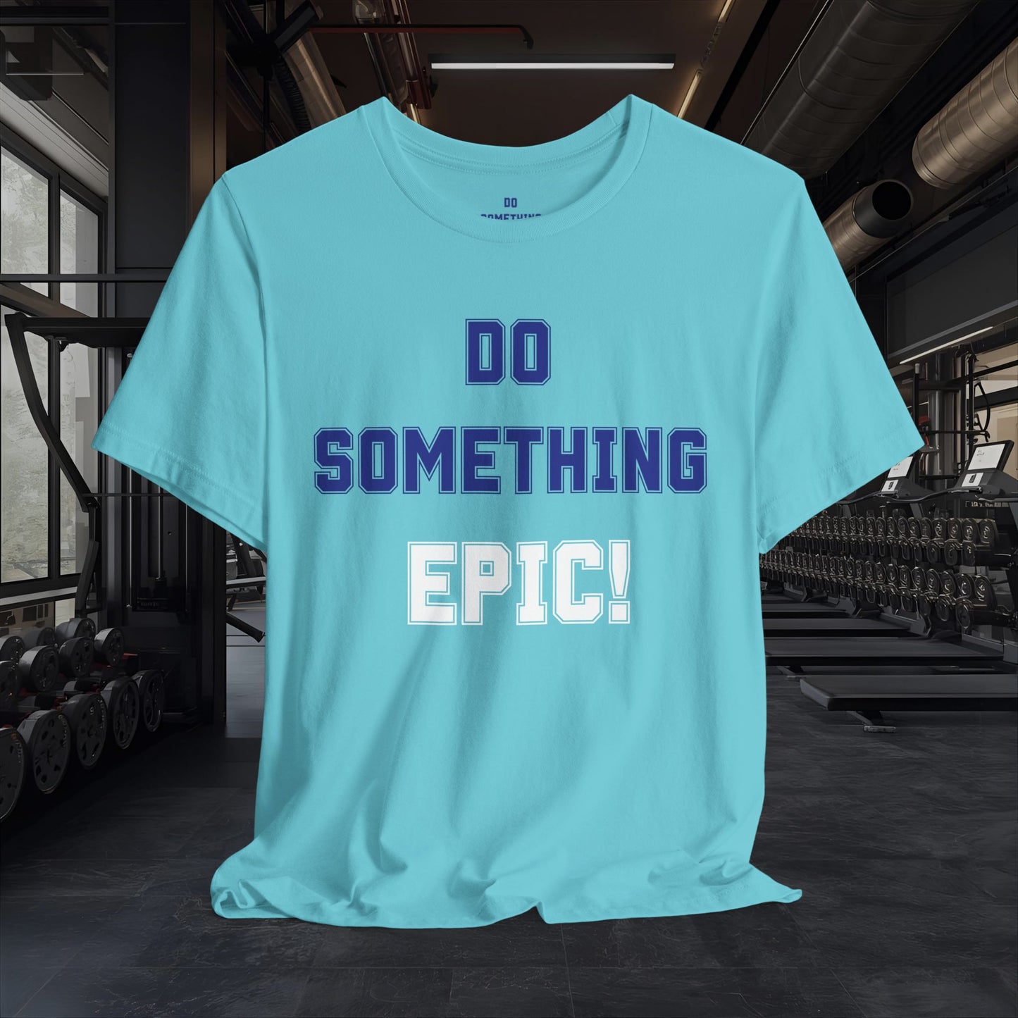 Do Something Epic! Motivational T-Shirt - Inspirational Fitness Tee - Unisex XS-4XL