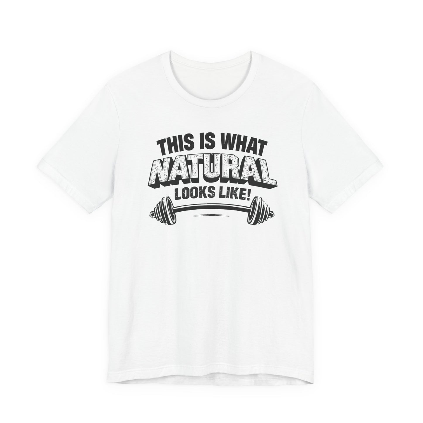 Funny Gym Weightlifting T-Shirt | This Is What Natural Looks Like Tee