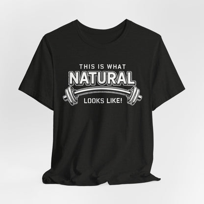 Natural Strength Gym T-Shirt | This Is What Natural Looks Like Tee