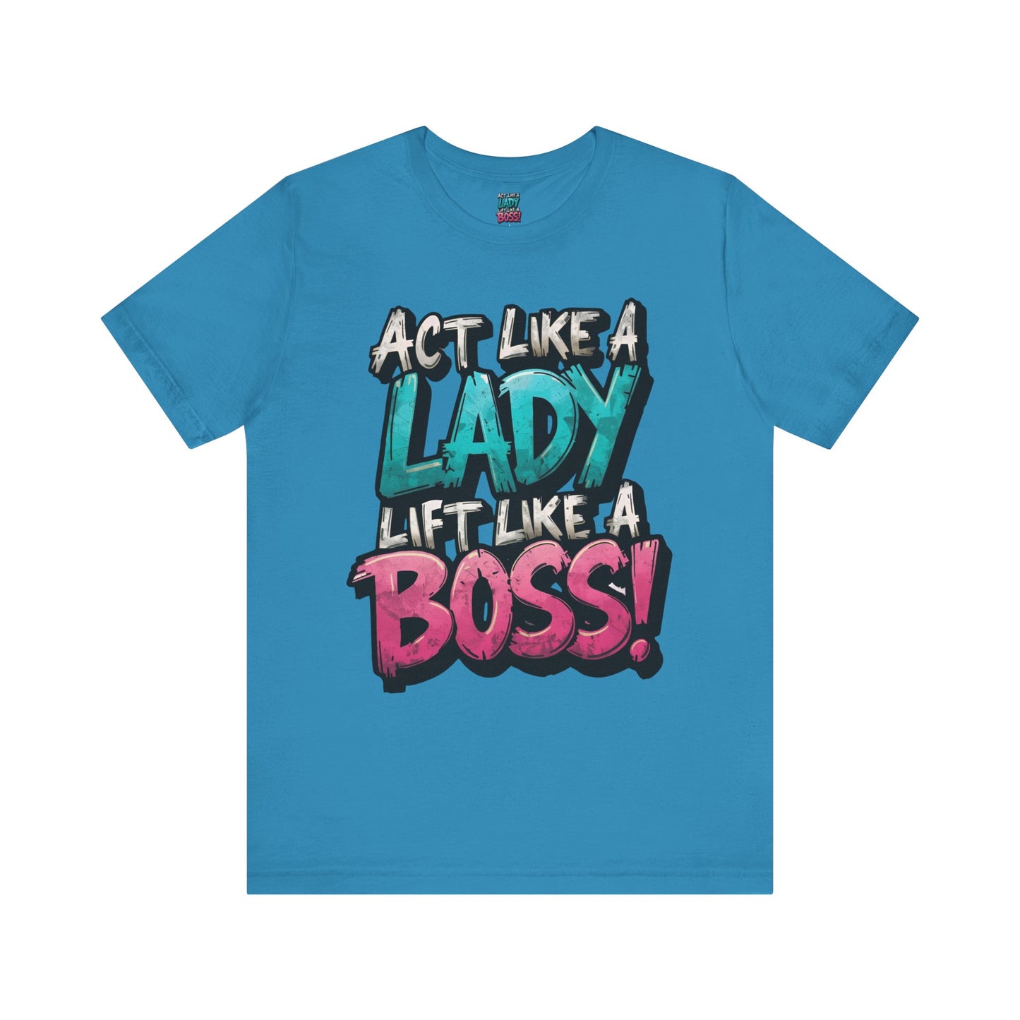 Act Like a Lady Lift Like a Boss - Women's Gym T-Shirt - Empowerment Fitness Tee