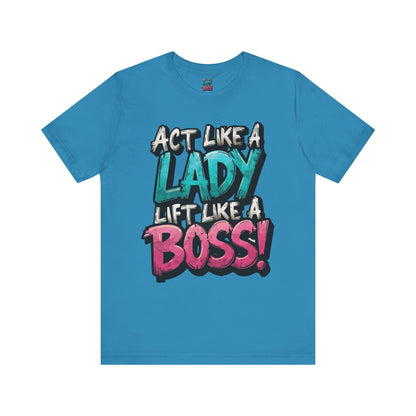 Act Like a Lady Lift Like a Boss - Women's Gym T-Shirt - Empowerment Fitness Tee