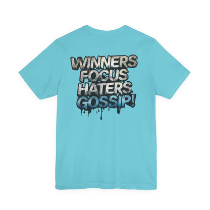 Winners Focus Haters Gossip! Tee - Motivational Graphic Shirt -  Unisex Tee for Casual Wear -  Gift for Friends -  Streetwear Fashion