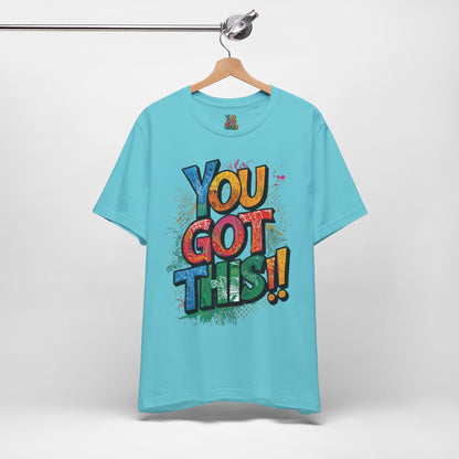 You Got This! Motivational T-Shirt - Inspirational Unisex Jersey Tee - XS-4XL