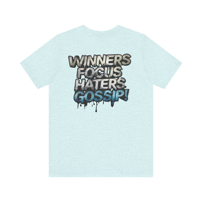 Winners Focus Haters Gossip! Tee - Motivational Graphic Shirt -  Unisex Tee for Casual Wear -  Gift for Friends -  Streetwear Fashion