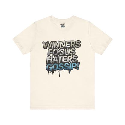 Winners Focus Haters Gossip! Tee - Motivational Graphic Shirt -  Unisex Tee for Casual Wear -  Gift for Friends -  Streetwear Fashion