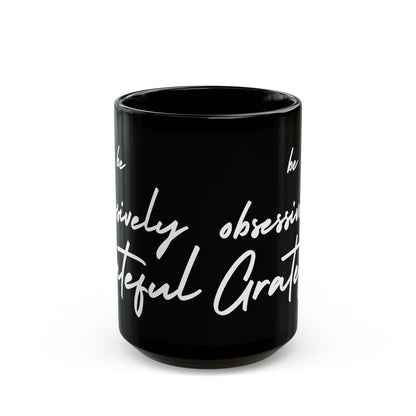 Sleek Be Obsessively Grateful White Print Black Mug - Inspirational Coffee Cup, Gift for Friends, Motivational Design, Home Decor, Self-Care Reminder