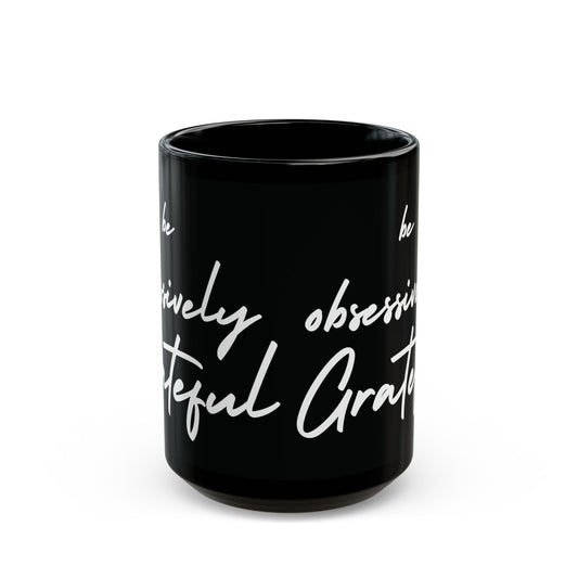 Sleek Be Obsessively Grateful White Print Black Mug - Inspirational Coffee Cup, Gift for Friends, Motivational Design, Home Decor, Self-Care Reminder