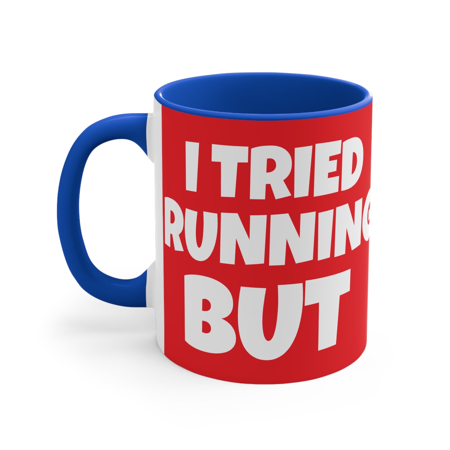 I Tried Running But... I Kept Spilling My Wine!    11oz Accent Mug