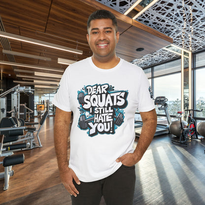 Fit & Fun Unisex Tee - 'Dear Squats, I Still Hate You!'