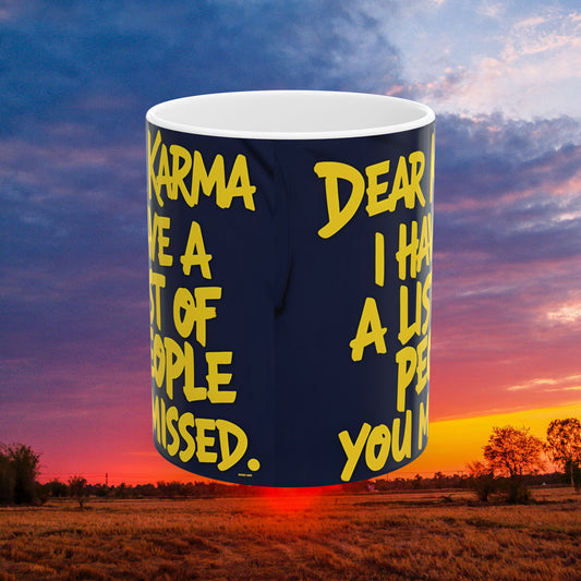 💥 White Ceramic Mug 💥 Dear Karma I Have A List Of People You Missed Print 💥 Design 💥 Sizes 💥 11oz.💥 and 💥 15oz. 💥 Microwave & Dishwasher Safe💥