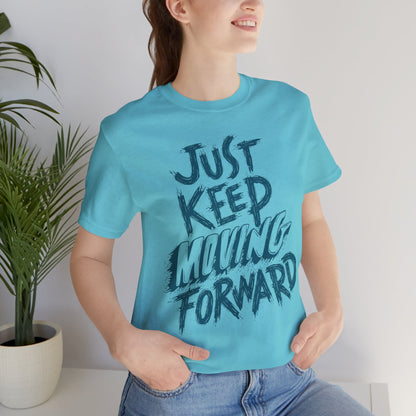 Just Keep Moving Forward - Motivational T-Shirt - Inspirational Fitness Tee - Unisex