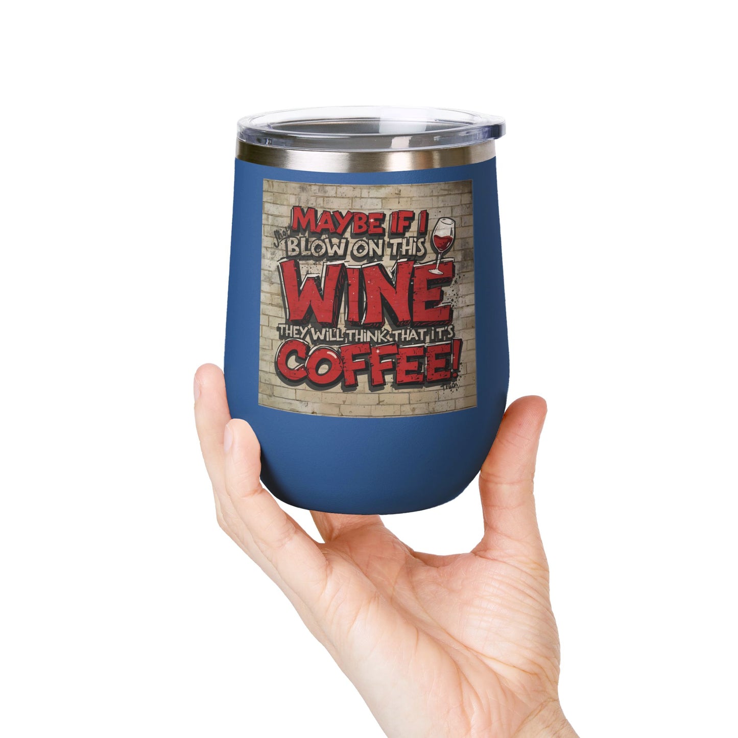 Funny - Maybe If I Blow On This Wine They Will Think That It’s Coffee! - Wine Tumbler - 12oz - Perfect Gift for Wine Lovers - Holiday Gift - Coffee Enthusiasts - Party Favor - Birthday Gift -  Home Bar Accessory