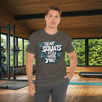 Fit & Fun Unisex Tee - 'Dear Squats, I Still Hate You!'