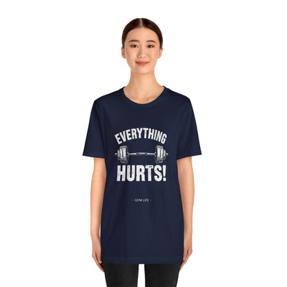 Everything Hurts Gym Life T-Shirt - Funny Workout Tee - Fitness Humor Shirt